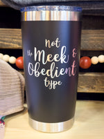 Not the Meek & Obedient Type Laser Engraved Powder Coated 20oz Double Walled Insulated Tumbler - Outlander Inspiration