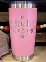 Not the Meek & Obedient Type Laser Engraved Powder Coated 20oz Double Walled Insulated Tumbler - Outlander Inspiration