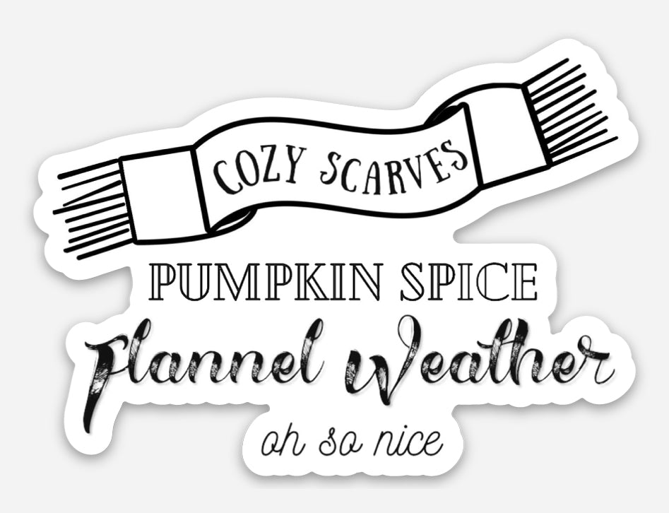 "Cozy Scarves, Pumpkin Spice, Flannel Weather, Oh So Nice" Sticker