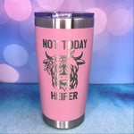 Not Today Heifer Highland Cow Laser Engraved Powder Coated 20oz Double Walled Insulated Tumbler