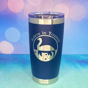 Believe in Yourself Nessie the Loch Ness Monster Laser Engraved Powder Coated 20oz Double Walled Insulated Tumbler