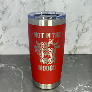 Not in the Moood Highland Cow Laser Engraved Powder Coated 20oz Double Walled Insulated Tumbler