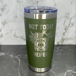 Not Today Heifer Highland Cow Laser Engraved Powder Coated 20oz Double Walled Insulated Tumbler