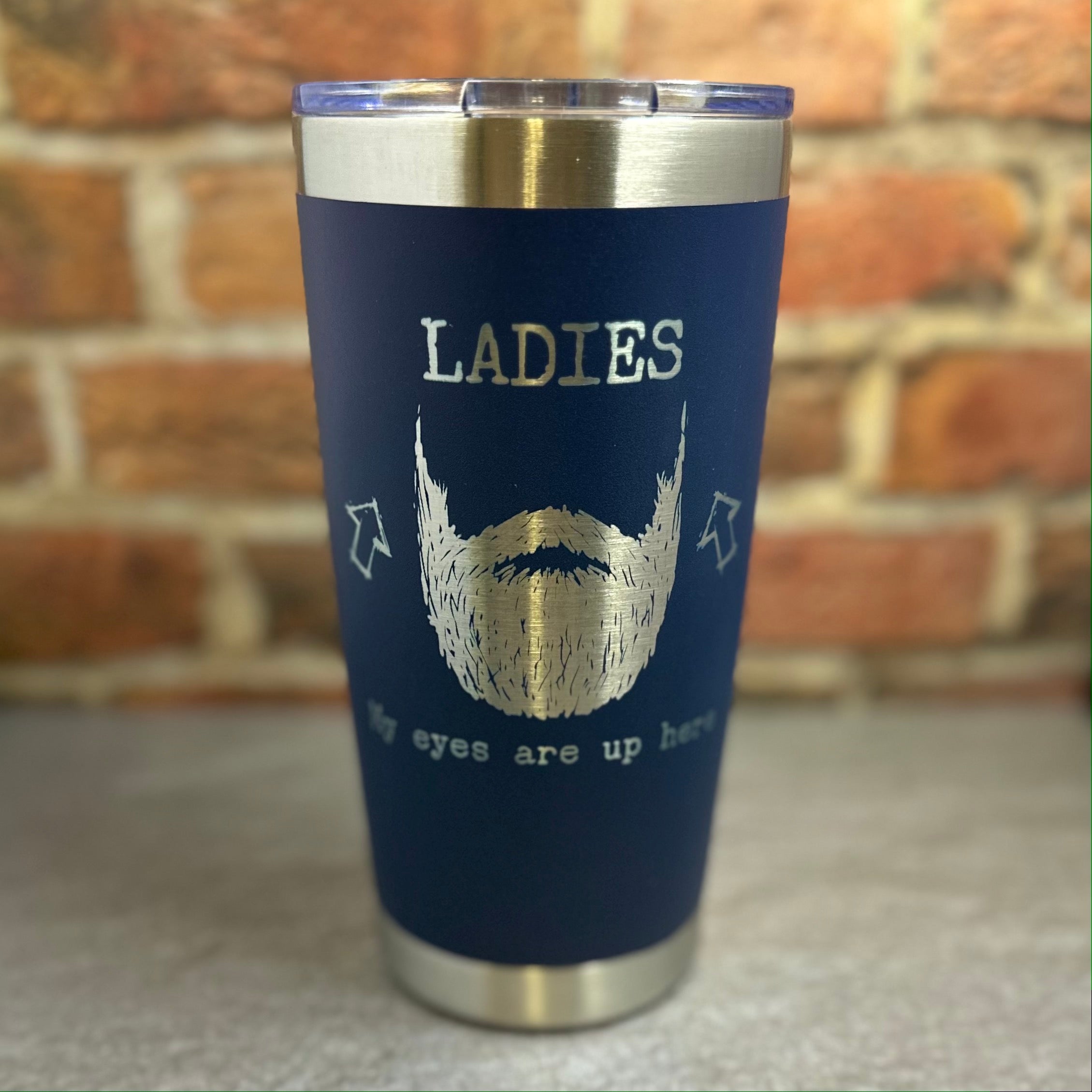 Ladies, My Eyes are Up Here, Beard Laser Engraved Powder Coated 20oz Double Walled Insulated Tumbler