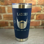 Ladies, My Eyes are Up Here, Beard Laser Engraved Powder Coated 20oz Double Walled Insulated Tumbler