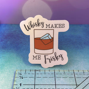 Whisky Makes me Frisky 3" Sticker